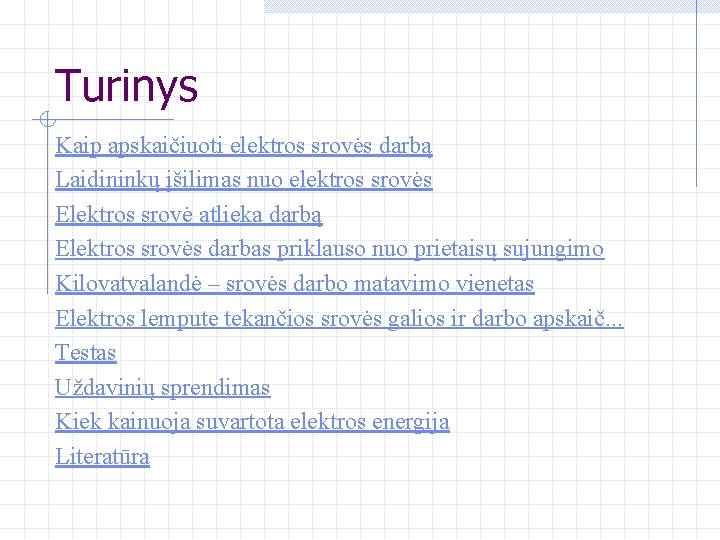 Turinys Kaip apskaičiuoti elektros srovės darbą Laidininkų įšilimas nuo elektros srovės Elektros srovė atlieka