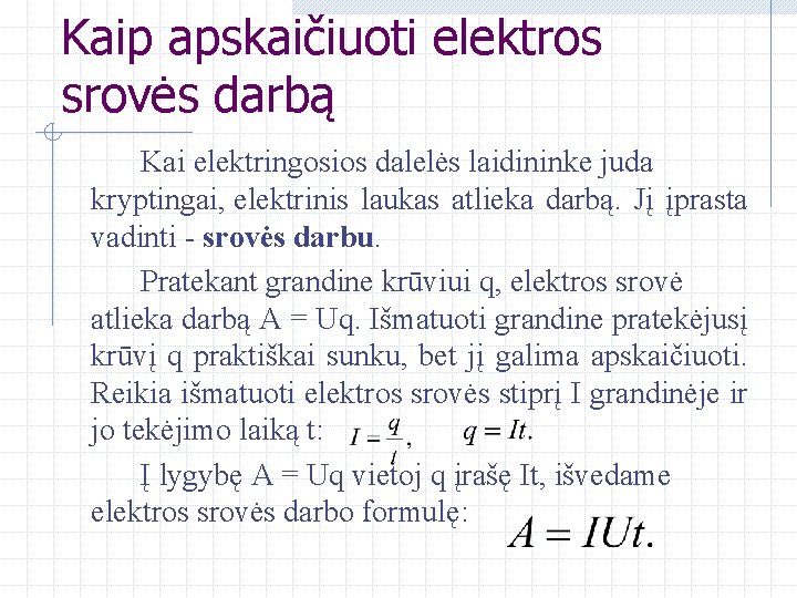 Kaip apskaičiuoti elektros srovės darbą Kai elektringosios dalelės laidininke juda kryptingai, elektrinis laukas atlieka