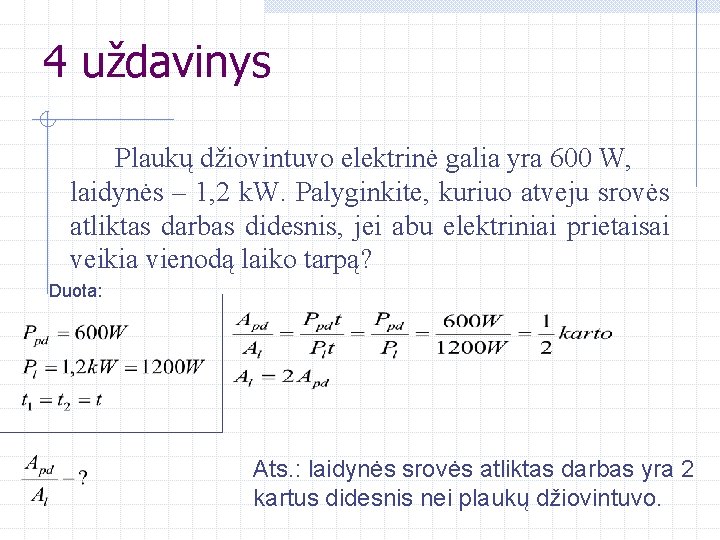 4 uždavinys Plaukų džiovintuvo elektrinė galia yra 600 W, laidynės – 1, 2 k.