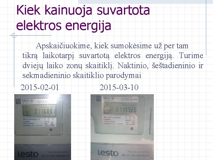 Kiek kainuoja suvartota elektros energija Apskaičiuokime, kiek sumokėsime už per tam tikrą laikotarpį suvartotą