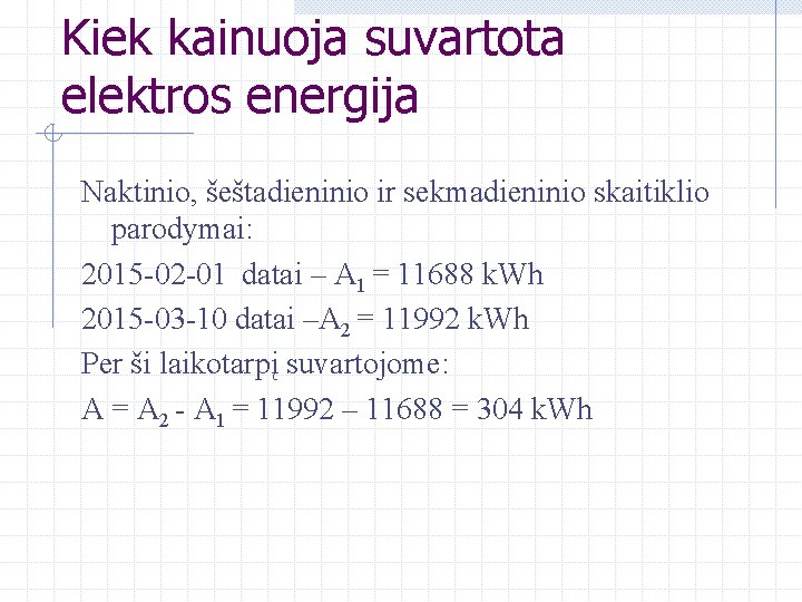 Kiek kainuoja suvartota elektros energija Naktinio, šeštadieninio ir sekmadieninio skaitiklio parodymai: 2015 -02 -01