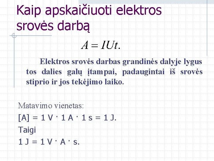 Kaip apskaičiuoti elektros srovės darbą Elektros srovės darbas grandinės dalyje lygus tos dalies galų