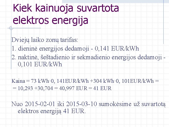 Kiek kainuoja suvartota elektros energija Dviejų laiko zonų tarifas: 1. dieninė energijos dedamoji -