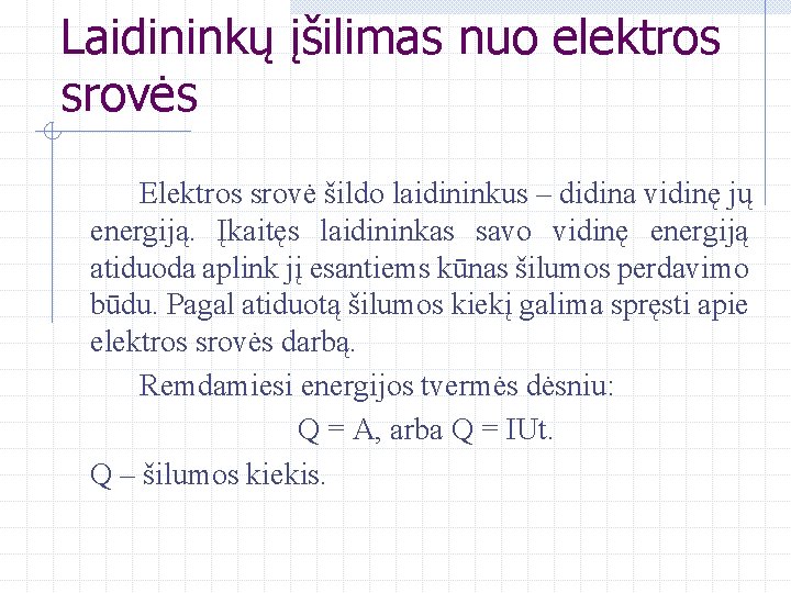 Laidininkų įšilimas nuo elektros srovės Elektros srovė šildo laidininkus – didina vidinę jų energiją.