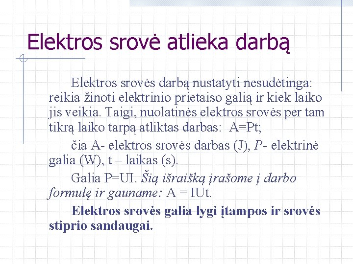 Elektros srovė atlieka darbą Elektros srovės darbą nustatyti nesudėtinga: reikia žinoti elektrinio prietaiso galią