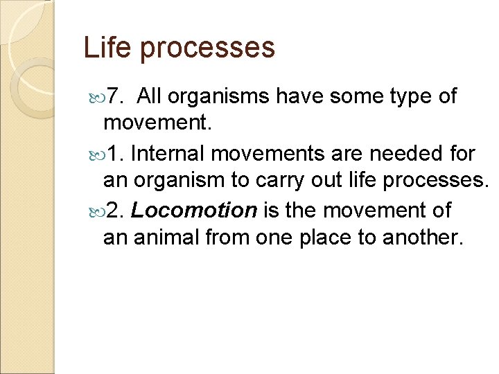 Life processes 7. All organisms have some type of movement. 1. Internal movements are