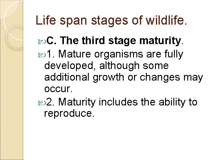 Life span stages of wildlife. C. The third stage maturity. 1. Mature organisms are