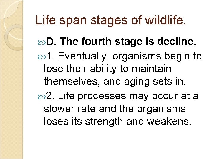 Life span stages of wildlife. D. The fourth stage is decline. 1. Eventually, organisms