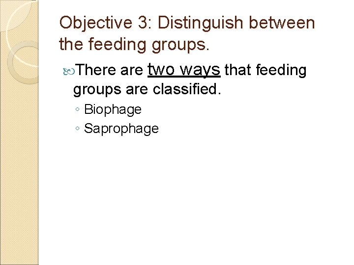 Objective 3: Distinguish between the feeding groups. There are two ways that feeding groups