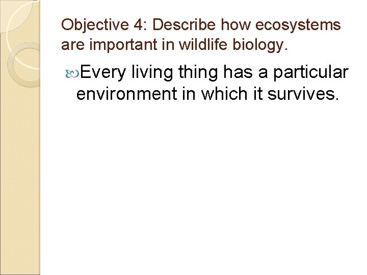 Objective 4: Describe how ecosystems are important in wildlife biology. Every living thing has