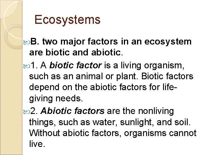 Ecosystems B. two major factors in an ecosystem are biotic and abiotic. 1. A