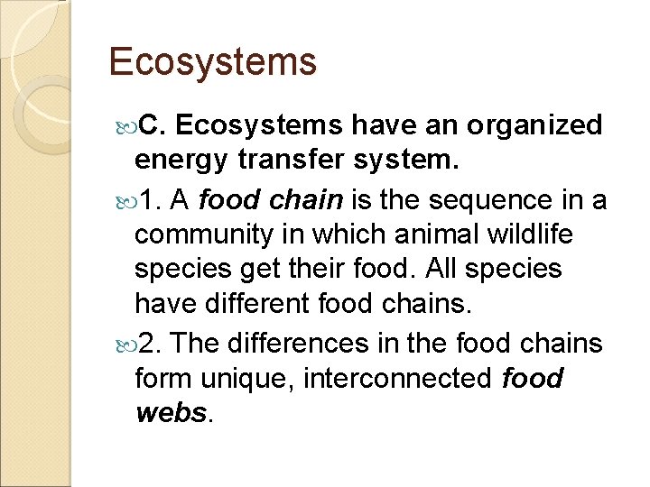 Ecosystems C. Ecosystems have an organized energy transfer system. 1. A food chain is