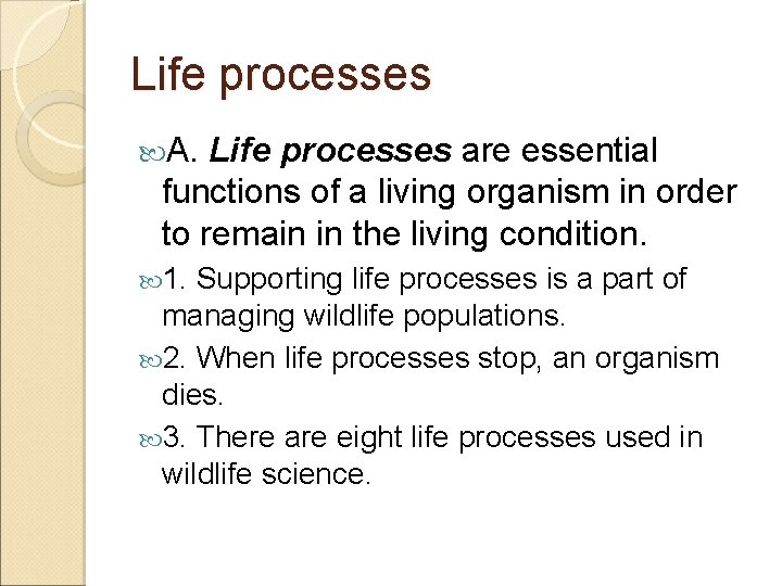Life processes A. Life processes are essential functions of a living organism in order