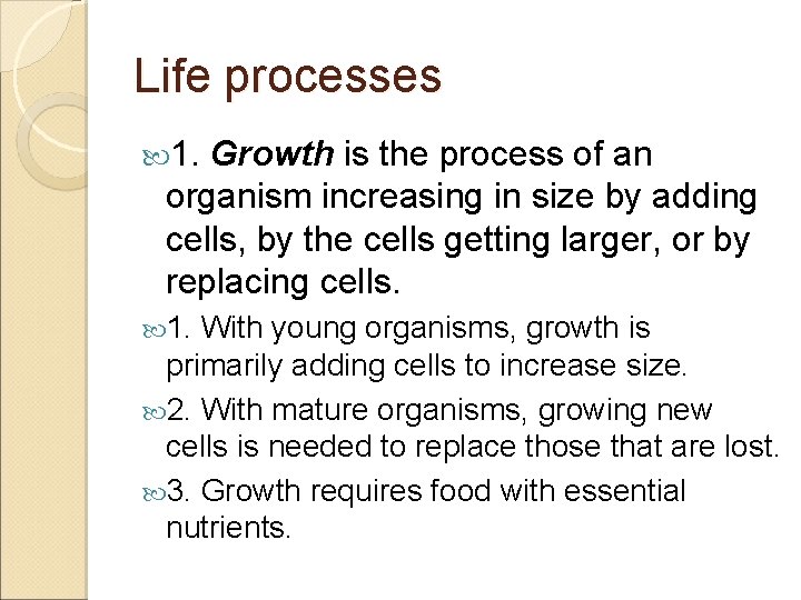 Life processes 1. Growth is the process of an organism increasing in size by