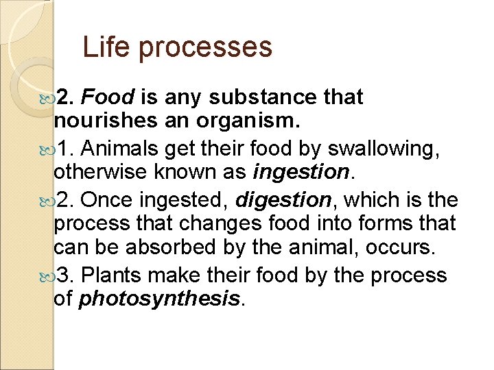 Life processes 2. Food is any substance that nourishes an organism. 1. Animals get