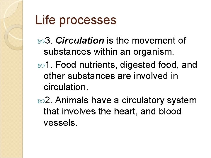 Life processes 3. Circulation is the movement of substances within an organism. 1. Food