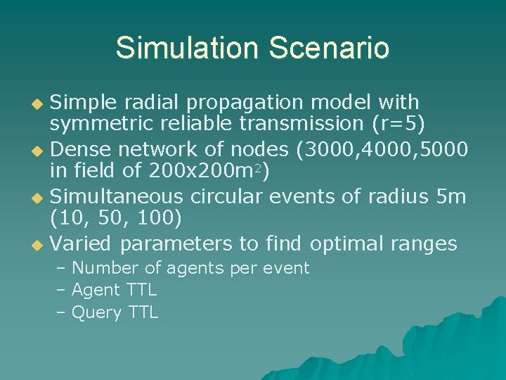Simulation Scenario Simple radial propagation model with symmetric reliable transmission (r=5) u Dense network