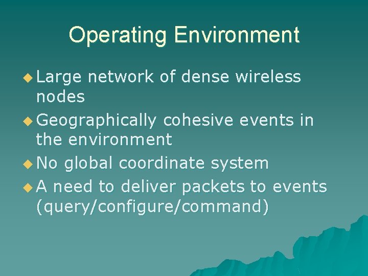 Operating Environment u Large network of dense wireless nodes u Geographically cohesive events in