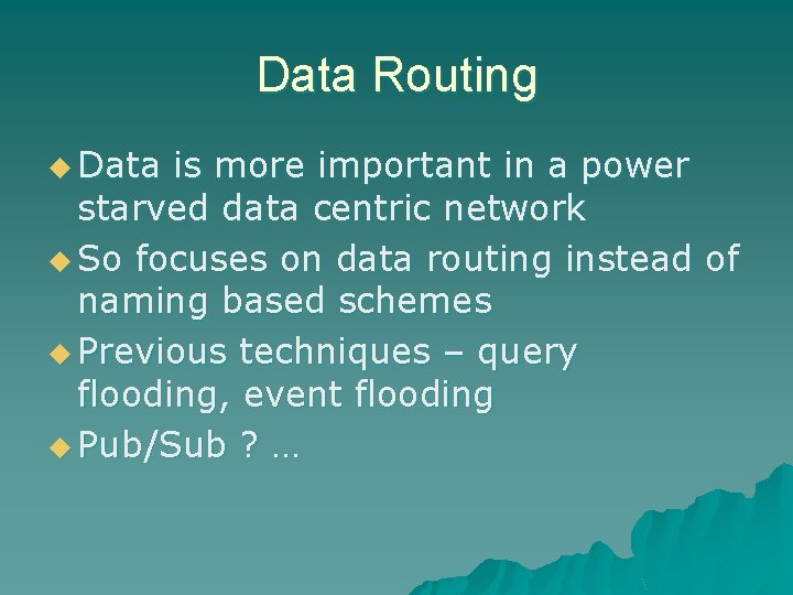 Data Routing u Data is more important in a power starved data centric network