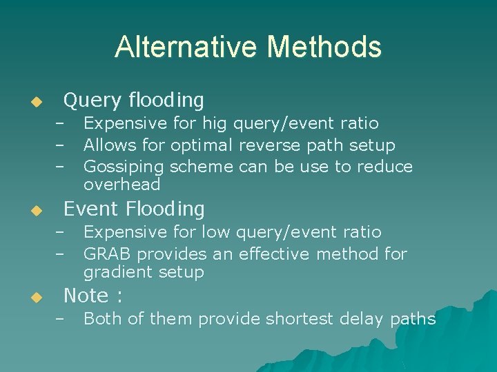 Alternative Methods u Query flooding – – – u Event Flooding – – u