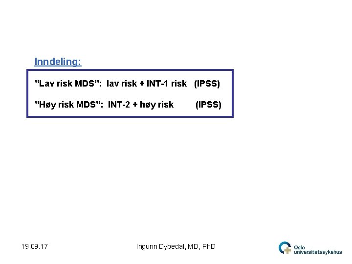 Inndeling: ”Lav risk MDS”: lav risk + INT-1 risk (IPSS) ”Høy risk MDS”: INT-2