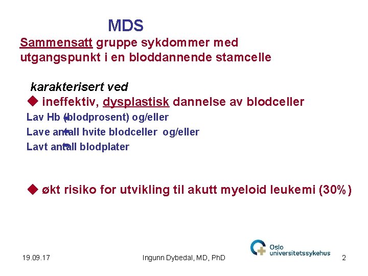 MDS Sammensatt gruppe sykdommer med utgangspunkt i en bloddannende stamcelle karakterisert ved ineffektiv, dysplastisk