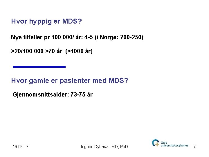 Hvor hyppig er MDS? Nye tilfeller pr 100 000/ år: 4 -5 (i Norge: