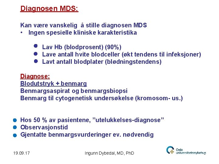 Diagnosen MDS: Kan være vanskelig å stille diagnosen MDS • Ingen spesielle kliniske karakteristika