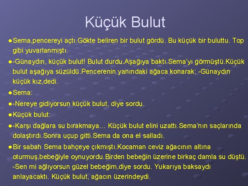 Küçük Bulut ● Sema, pencereyi açtı. Gökte beliren bir bulut gördü. Bu küçük bir