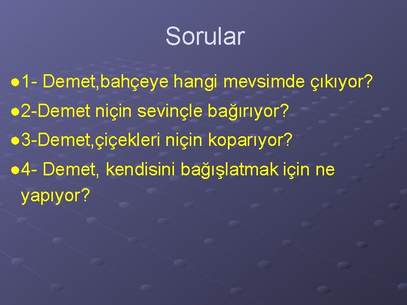 Sorular ● 1 - Demet, bahçeye hangi mevsimde çıkıyor? ● 2 -Demet niçin sevinçle