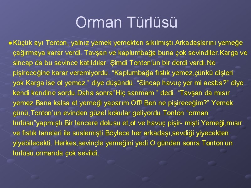 Orman Türlüsü ● Küçük ayı Tonton, yalnız yemekten sıkılmıştı. Arkadaşlarını yemeğe çağırmaya karar verdi.