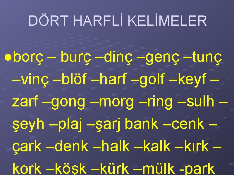 DÖRT HARFLİ KELİMELER ●borç – burç –dinç –genç –tunç –vinç –blöf –harf –golf –keyf