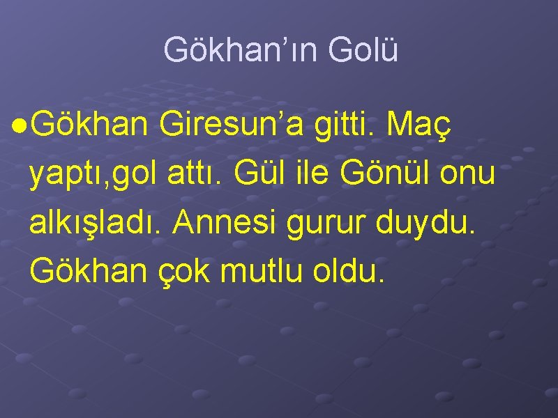 Gökhan’ın Golü ●Gökhan Giresun’a gitti. Maç yaptı, gol attı. Gül ile Gönül onu alkışladı.