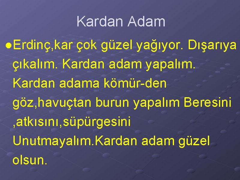 Kardan Adam ●Erdinç, kar çok güzel yağıyor. Dışarıya çıkalım. Kardan adam yapalım. Kardan adama