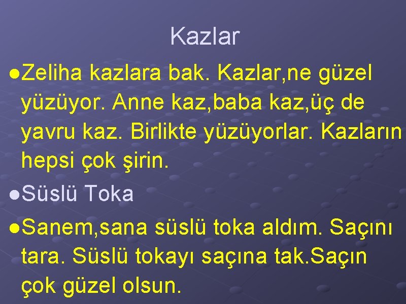 Kazlar ●Zeliha kazlara bak. Kazlar, ne güzel yüzüyor. Anne kaz, baba kaz, üç de