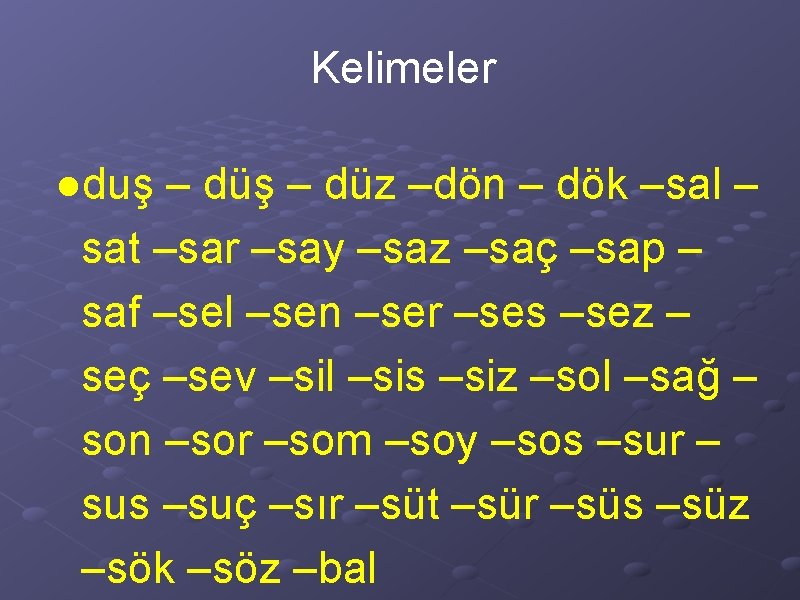 Kelimeler ●duş – düz –dön – dök –sal – sat –sar –say –saz –saç