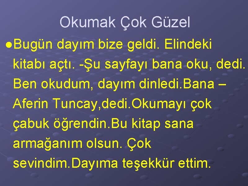 Okumak Çok Güzel ●Bugün dayım bize geldi. Elindeki kitabı açtı. -Şu sayfayı bana oku,