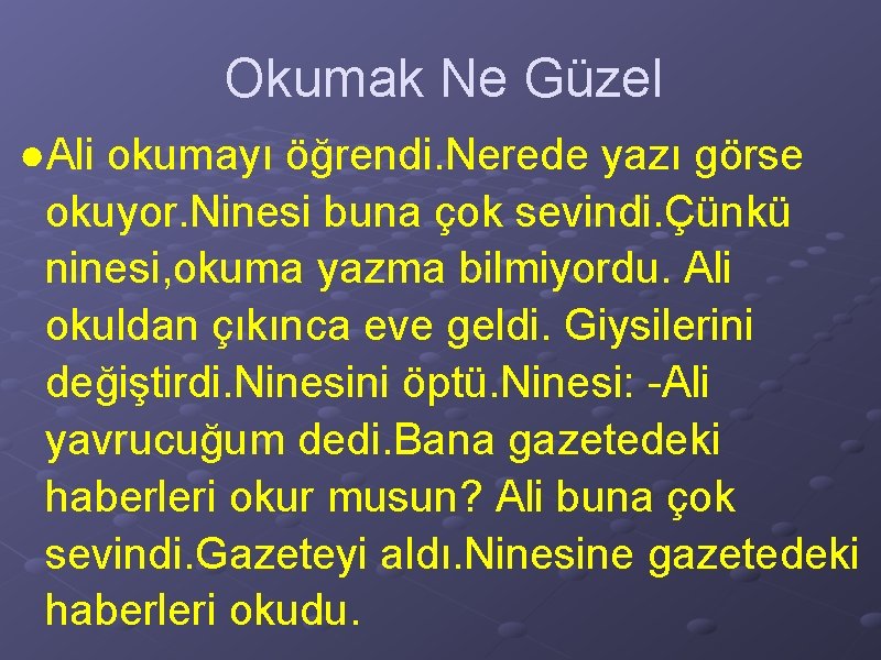 Okumak Ne Güzel ●Ali okumayı öğrendi. Nerede yazı görse okuyor. Ninesi buna çok sevindi.