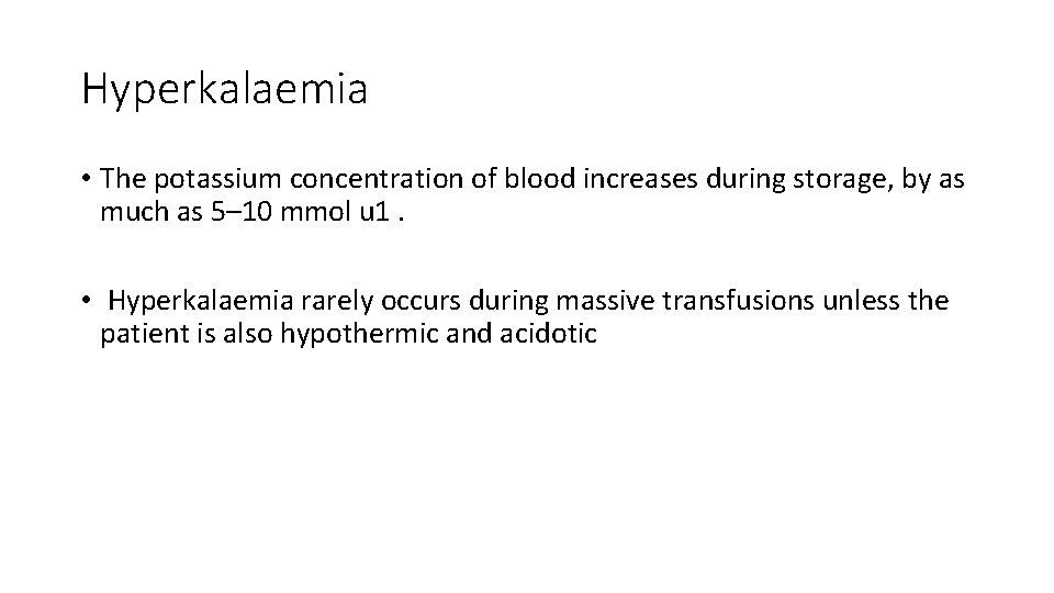 Hyperkalaemia • The potassium concentration of blood increases during storage, by as much as