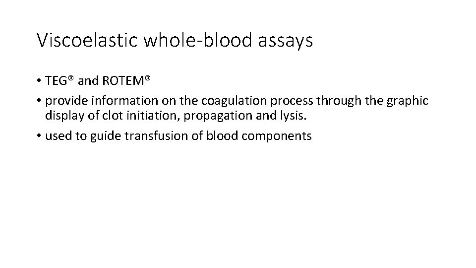 Viscoelastic whole-blood assays • TEG® and ROTEM® • provide information on the coagulation process