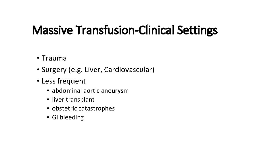 Massive Transfusion-Clinical Settings • Trauma • Surgery (e. g. Liver, Cardiovascular) • Less frequent