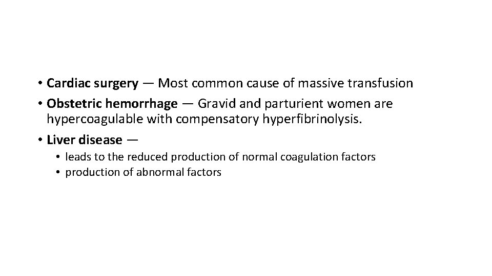  • Cardiac surgery — Most common cause of massive transfusion • Obstetric hemorrhage