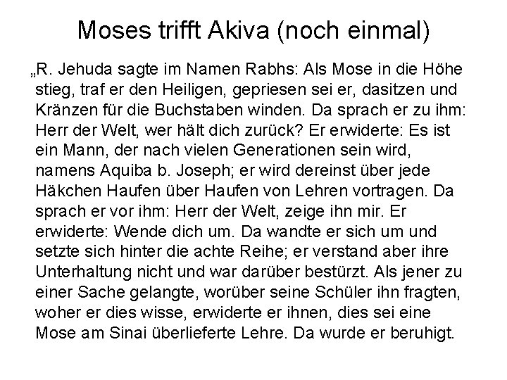 Moses trifft Akiva (noch einmal) „R. Jehuda sagte im Namen Rabhs: Als Mose in