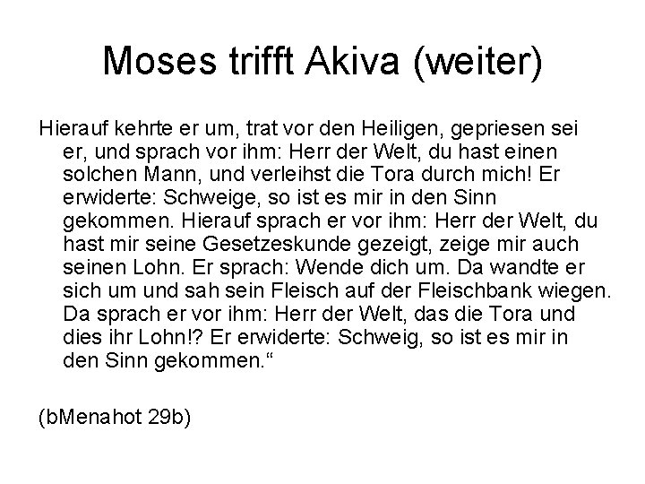 Moses trifft Akiva (weiter) Hierauf kehrte er um, trat vor den Heiligen, gepriesen sei