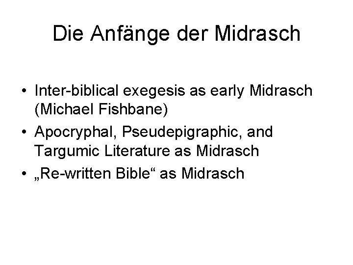 Die Anfänge der Midrasch • Inter-biblical exegesis as early Midrasch (Michael Fishbane) • Apocryphal,
