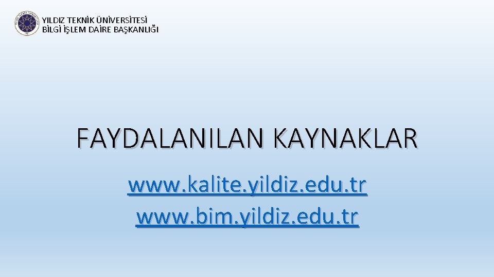 YILDIZ TEKNİK ÜNİVERSİTESİ BİLGİ İŞLEM DAİRE BAŞKANLIĞI FAYDALANILAN KAYNAKLAR www. kalite. yildiz. edu. tr