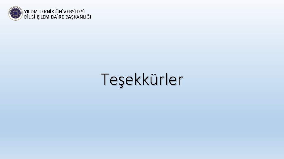 YILDIZ TEKNİK ÜNİVERSİTESİ BİLGİ İŞLEM DAİRE BAŞKANLIĞI Teşekkürler 