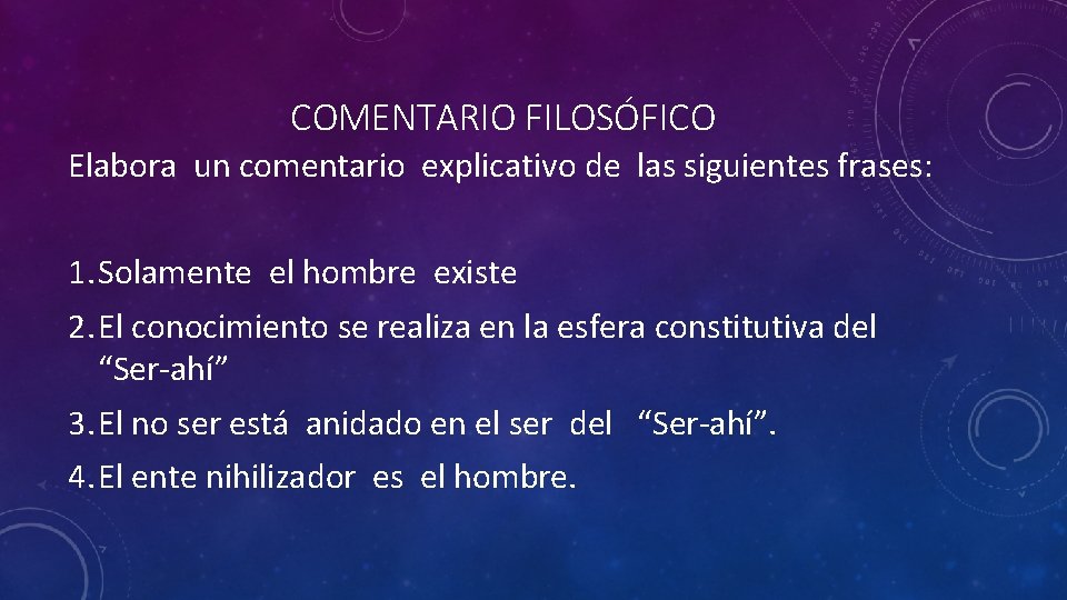 COMENTARIO FILOSÓFICO Elabora un comentario explicativo de las siguientes frases: 1. Solamente el hombre