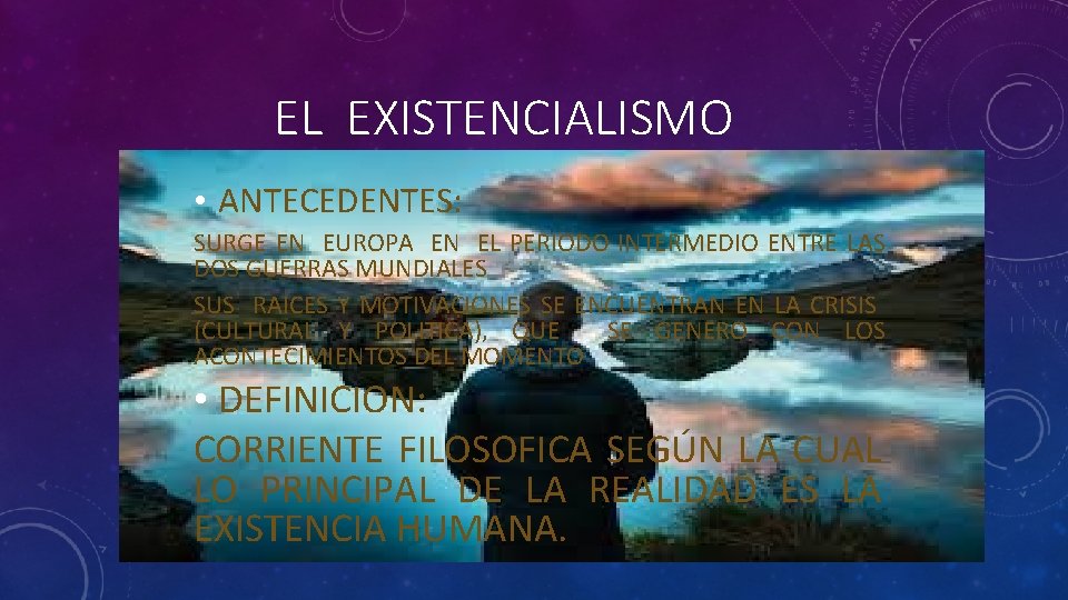 EL EXISTENCIALISMO • ANTECEDENTES: SURGE EN EUROPA EN EL PERIODO INTERMEDIO ENTRE LAS DOS