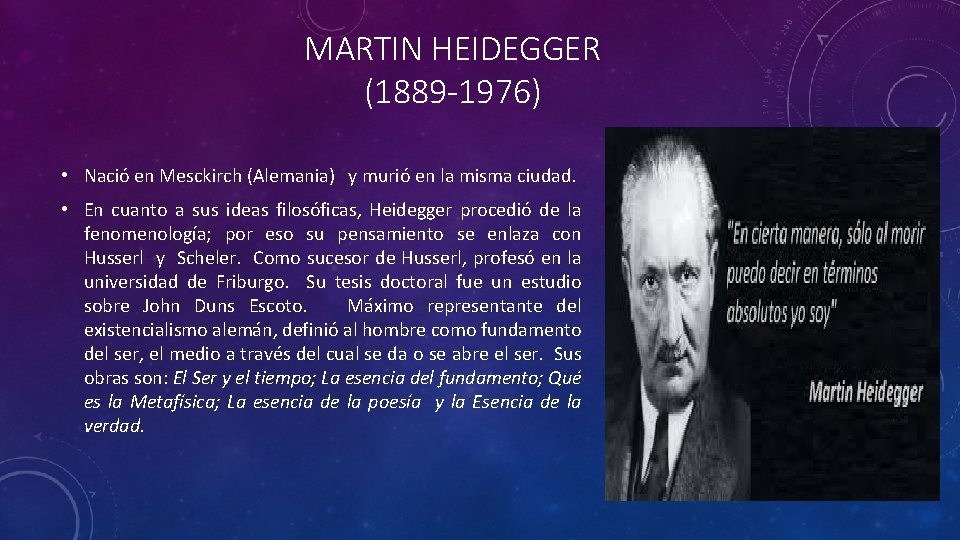 MARTIN HEIDEGGER (1889 -1976) • Nació en Mesckirch (Alemania) y murió en la misma